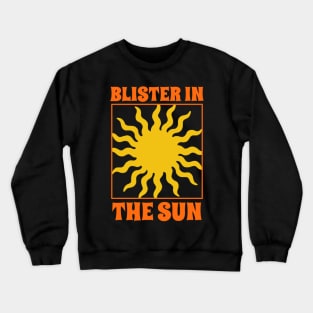 BLISTER IN THE SUN Crewneck Sweatshirt